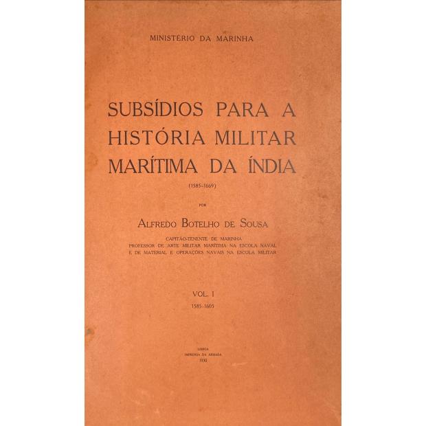 SOUSA, Alfredo Botelho de. - SUBSÍDIOS PARA A HISTÓRIA MILITAR MARITIMA DA INDIA. (1585-1669). Vol. I - 1585-1605.  Volume II - 1605-17. Volume III - 1618-1635. Volume IV - 1636-50. 