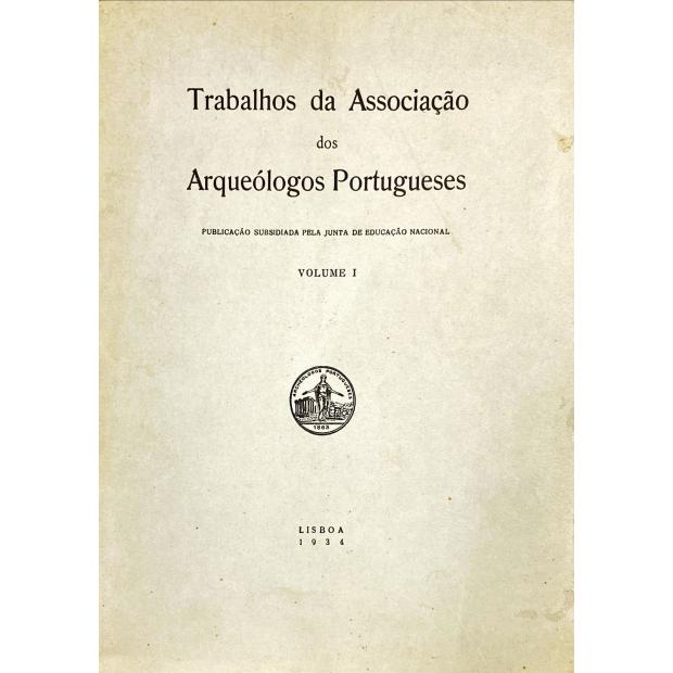 TRABALHOS DA ASSOCIAÇÃO DOS ARQUEÓLOGOS PORTUGUESES. Volume I (ao Volume VII). 