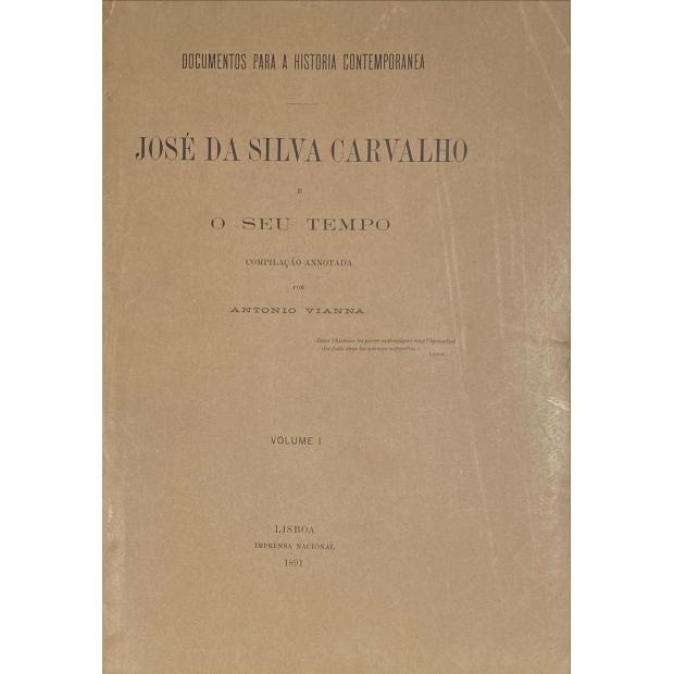 VIANNA, António. - JOSÉ DA SILVA CARVALHO E O SEU TEMPO. (Documentos para a história contemporânea). Compilação anotada por... Volume I (Volume II e Suplemento).