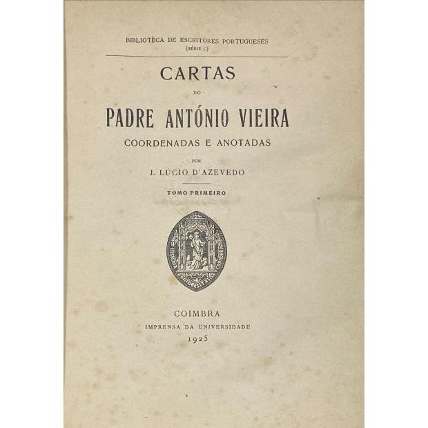 VIEIRA, Padre António. - CARTAS DO PADRE ANTÓNIO VIEIRA. Coordenadas e anotadas por J. Lúcio d'Azevedo. Tomo Primeiro (ao Tomo Terceiro)