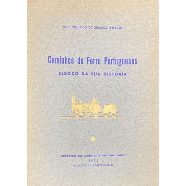 ABRAGÃO, Engº Frederico de Quadros. - CAMINHOS DE FERRO PORTUGUESES. Esboço da sua história. Prefácio do Eng. Manuel Pinto Osório. Vol. 1º. 