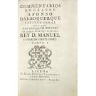 ALBUQUERQUE, Afonso de. - COMMENTARIOS DO GRANDE AFONSO ALBOQUERQUE CAPITÃO GERAL QUE FOI DAS INDIAS ORIENTAIS EM TEMPO DO MUITO PODEROSO REY D. MANUEL O PRIMEIRO DESTE NOME. Parte I (à Parte IV) 