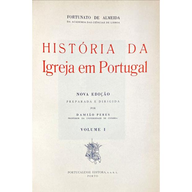 ALMEIDA, Fortunato de. - HISTÓRIA DA IGREJA EM PORTUGAL. Nova edição preparada e dirigida por Damião Peres. Volume I (ao Volume IV).