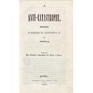 ANTI-CATASTROPHE, (A). HISTÓRIA D'ELREI D. AFFONSO 6º DE PORTUGAL. Publicada por Camillo Aureliano da Silva e Souza.