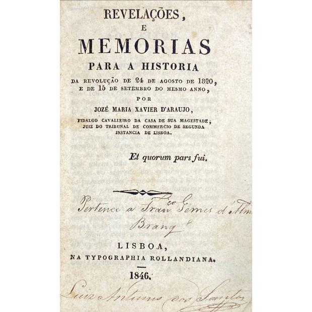 ARAUJO, José Maria Xavier. - REVELAÇÕES, E MEMORIAS PARA A HISTORIA DA REVOLUÇÃO DE 24 DE AGOSTO DE 1820, E DE 15 DE SETEMBRO DO MESMO ANNO.