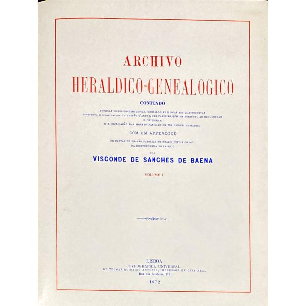 BAENA, Visconde de Sanches de. - ARCHIVO HERALDICO-GENEALÓGICO contendo noticias histórico-genealógicas e duas mil quatrocentas cincoenta e duas cartas de brasão d'armas... Volume I (e Volume II + Índice).