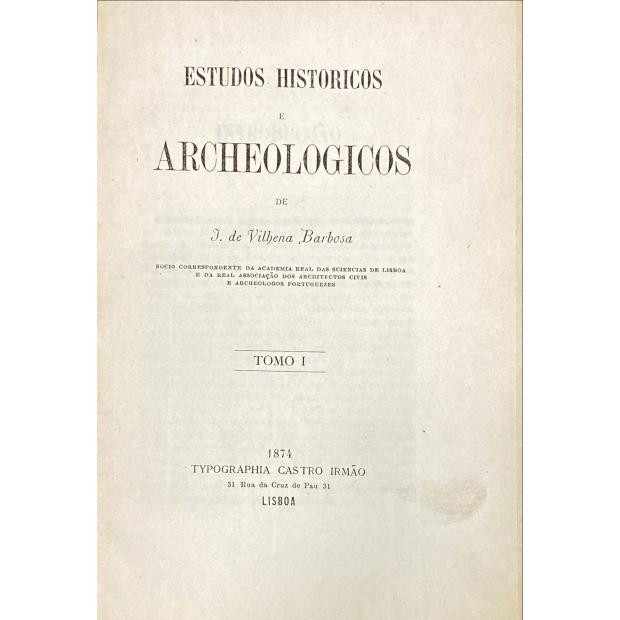 BARBOSA, I. de Vilhena-. - ESTUDOS HISTORICOS E ARCHEOLOGICOS. Tomo I (e tomo II).