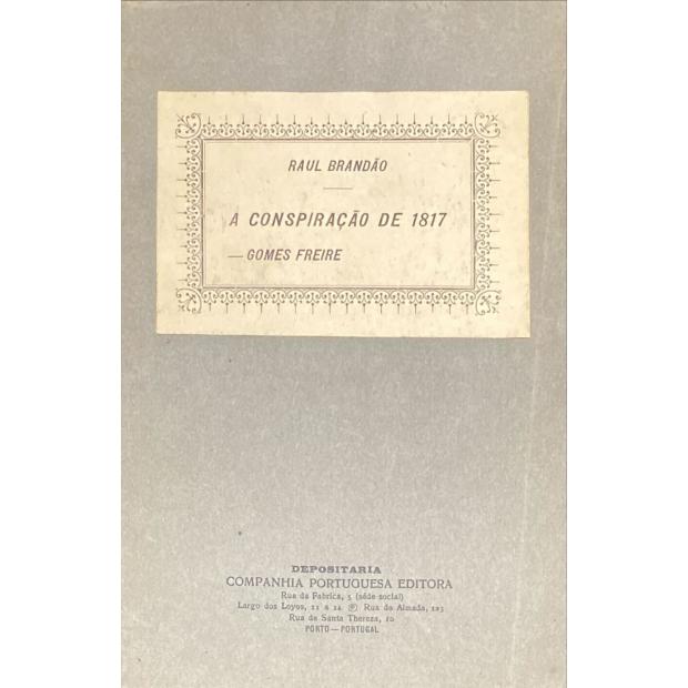 BRANDÃO, Raul. - A CONSPIRAÇÃO DE 1817. Quem matou Gomes Freire. Beresford, D. Miguel Forjaz, o Principal Souza, Mathilde de Faria e Mello. Cartas e documentos inéditos. 