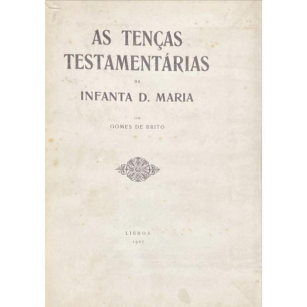 BRITO, Gomes de. - AS TENÇAS TESTAMENTÁRIAS DA INFANTA D. MARIA. 