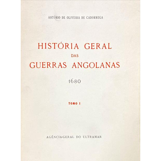 CADORNEGA, António de Oliveira de. - HISTÓRIA GERAL DAS GUERRAS ANGOLANAS. 1680. Anotado e corrigido por José Matias Delgado. Tomo I (ao Tomo III). 