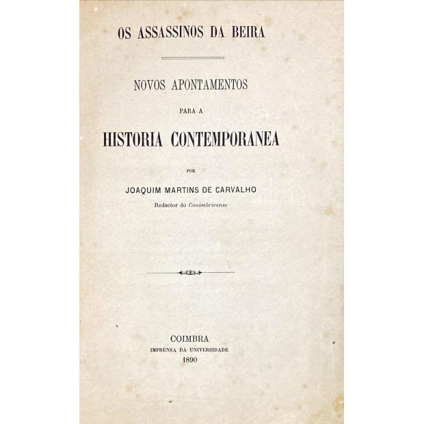 CARVALHO, Joaquim Martins de. - OS ASSASSINOS DA BEIRA. Novos apontamentos para a historia contemporanea.