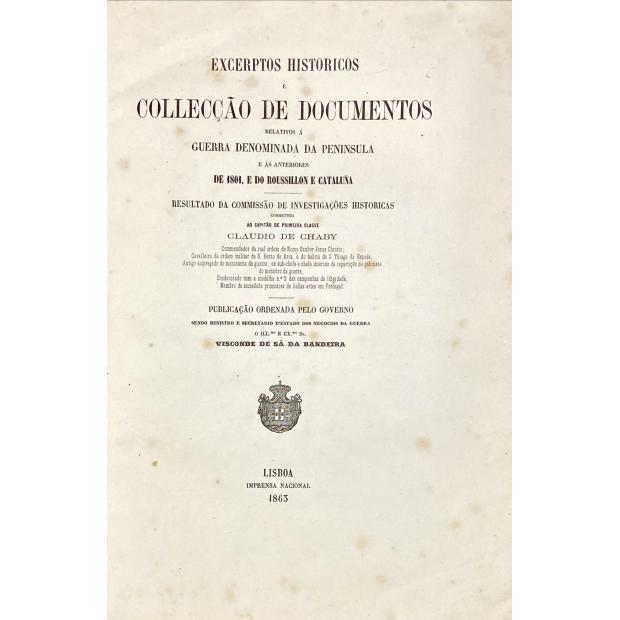 CHABY, Claúdio. - EXCERPTOS HISTORICOS E COLLECÇÃO DE DOCUMENTOS RELATIVOS Á GUERRA DENOMINADA DA PENINSULA E ÁS ANTERIORES DE 1804, E DO ROUSSILLON E CATALUÑA. Resultado da Comissão de Investigações Históricas. Tomo I (e tomo 3 a 6).