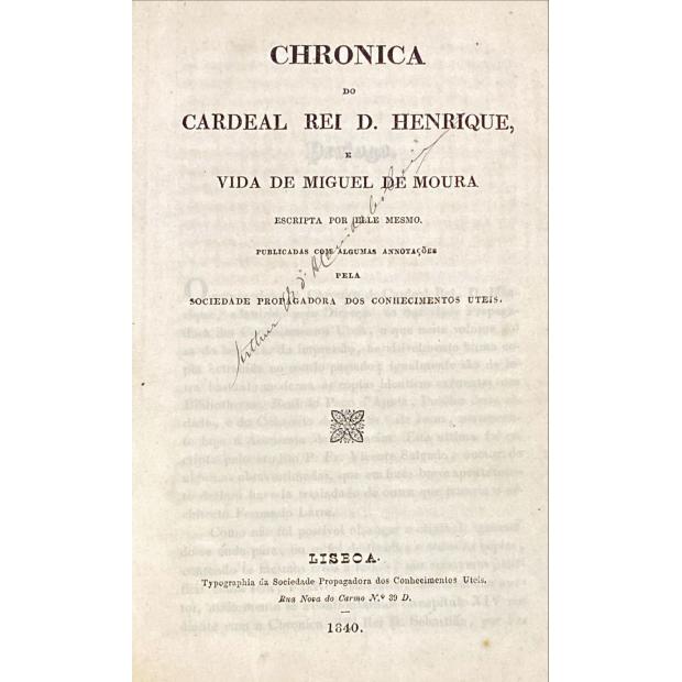 CHRONICA DO CARDEAL REI D. HENRIQUE, E VIDA DE MIGUEL DE MOURA. 