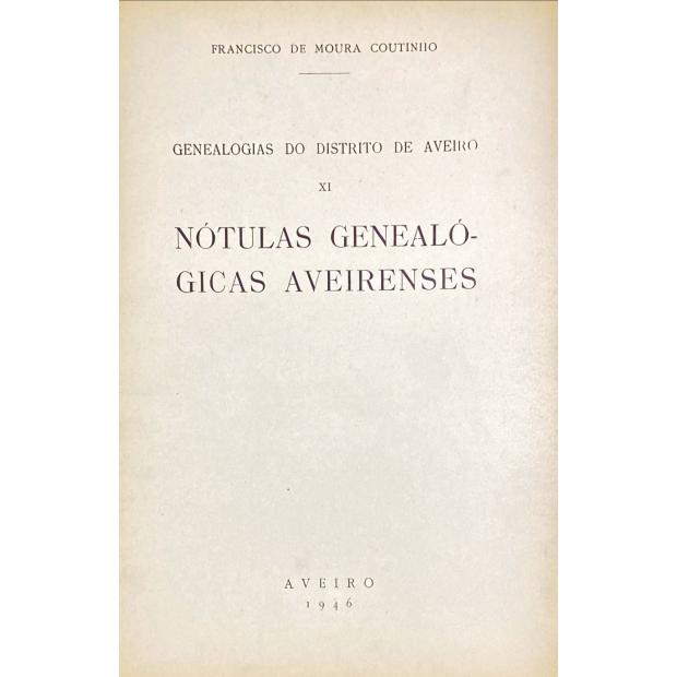 COUTINHO, Francisco de Moura. - GENEALOGIAS DO DISTRITO DE AVEIRO. Fasciculo I (ao fasciculo XI).