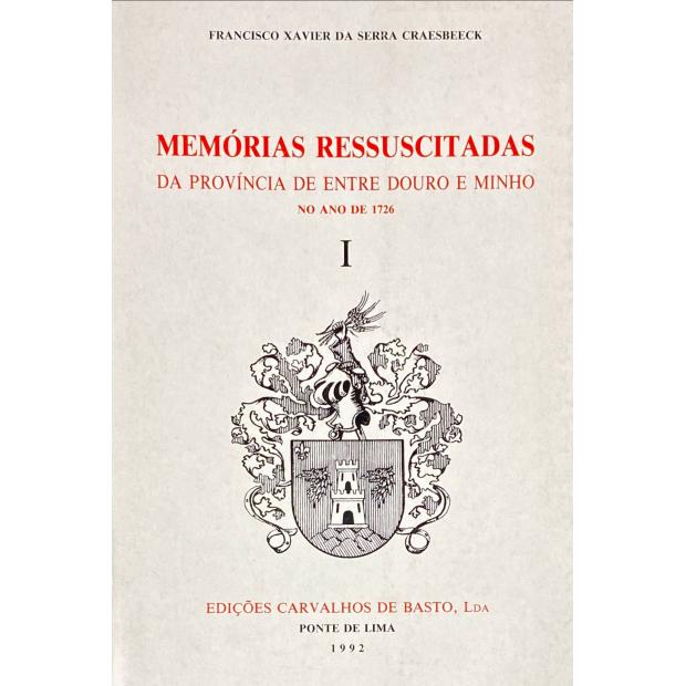 CRAESBEECK, Francisco Xavier da Serra. -  MEMÓRIAS RESSUSCITADAS DA PROVINCIA DE ENTRE DOURO E MINHO NO ANO DE 1726. I (e II).