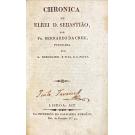 CRUZ, Fr. Bernardo da. - CHRONICA DE ELREI D. SEBASTIÃO. Publicada por A. Herculano e o Dr. A. C. Paiva.