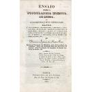 CRUZ, Francisco Ignacio dos Santos. -  ENSAIO SOBRE A TOPOGRAPHIA MEDICA DE LISBOA, OU CONSIDERAÇOENS ESPECIAES RELATIVAS a sua historia, Meteorologia; geognosia; agoas potaveis; zoologia, quanto aos animaes mais utei, e em quanto ao homem sua parte hygienica, e medica; a população, e suas respectivas observaçoens, &c. 