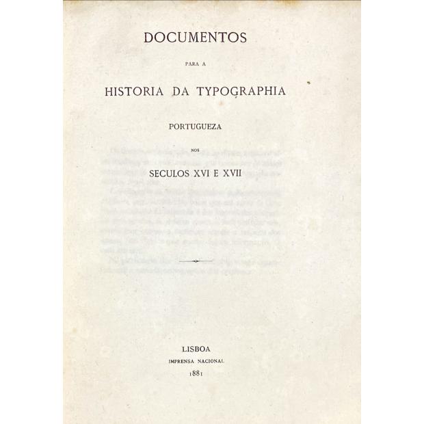 DESLANDES, Venâncio. - DOCUMENTOS PARA A HISTÓRIA DA TYPOGRAPHIA PORTUGUEZA NOS SECULOS XVI E XVII. Parte I (e II).