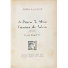 DÓRIA, António Álvaro. - A RAINHA D. MARIA FRANCISCA DE SABÓIA. (1646-1683). Ensaio biográfico. 