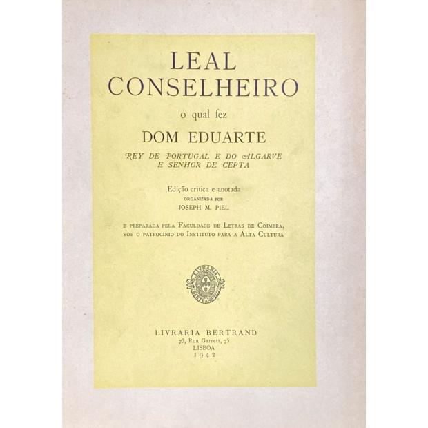 DUARTE, D. - LEAL CONSELHEIRO o qual fez Dom Duarte Rey de Portugal e do Algarve e Senhor de Cepta. Edição critica e anotada. Organizada por Joseph M. Piel. 