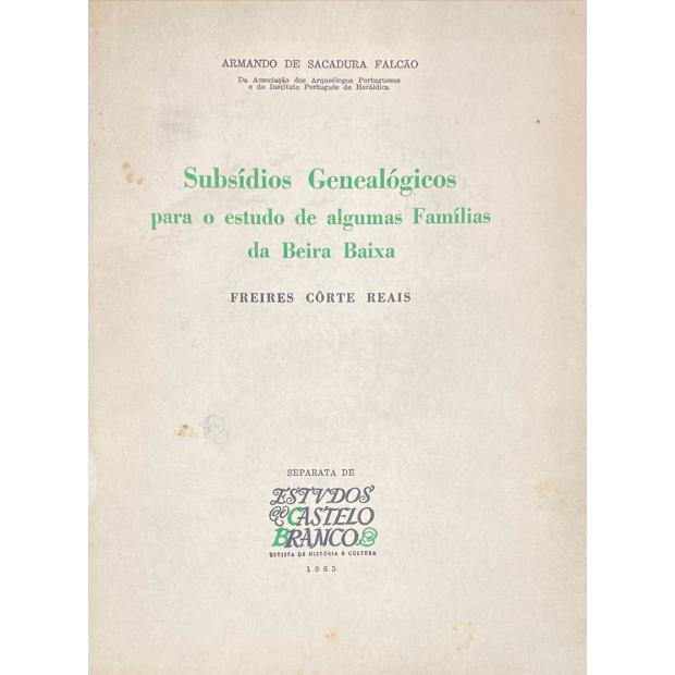 FALCÃO, Armando de Sacadura. - SUBSIDIOS GENEALÓGICOS PARA O ESTUDO DE ALGUMAS FAMILIAS DA BEIRA BAIXA. Freires Côrte Reais.