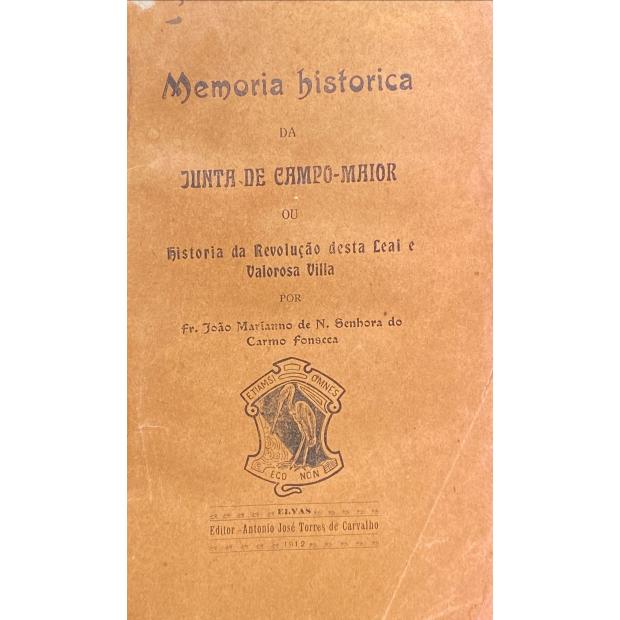 FONSECA, Fr. João Mariano de N Senhora do Carmo. - MEMORIA HISTORICA DA JUNTA DE CAMPO-MAIOR OU HISTORIA DA REVOLUÇÃO DESTA LEAL E VALOROSA VILLA. 