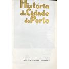 HISTÓRIA DA CIDADE DO PORTO. Colaboração de Magalhães Basto, Damião Peres, António Cruz, Pinto Ferreira, Conde de Campo Belo, Cruz Malpique, Gouvêa Portuense, etc... 