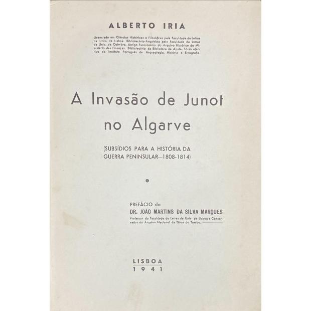 IRIA, Alberto. - A INVASÃO DE JUNOT NO ALGRAVE. Subsídios para a história da Guerra Peninsular - 1808-1814). 