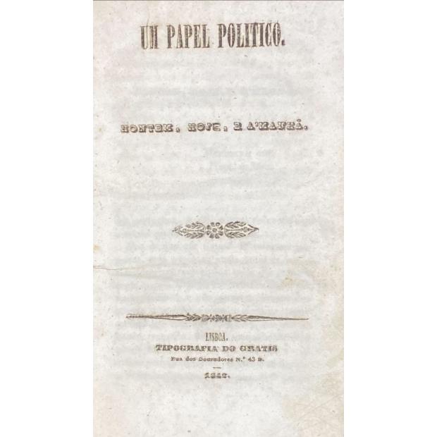 LACERDA, D. José Maria de Almeida e Araujo Correia de. - UM PAPEL POLITICO. ONTEM, HOJE, E AMANHA.