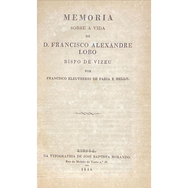 MELLO, Francisco Eleutherio de Faria e. - MEMORIA SOBRE A VIDA DE D. FRANCISCO ALEXANDRE LOBO.