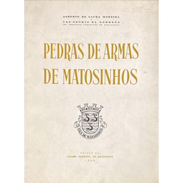 MOREIRA E VAZ-OSÓRIO DA NÓBREGA, Alberto de Laura. - PEDRAS DE ARMAS DE MATOSINHOS. Prefácio do Conde de Campo Belo. 