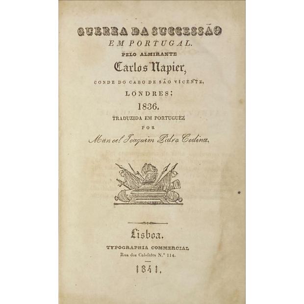 NAPIER, Carlos. - GUERRA DA SUCCESSÃO EM PORTUGAL. Pelo Almirante...  Conde do Cabo de São Vicente. Londres. 1836. Traduzida em portuguez por Manoel Joaquim Pedro Codina. Tomo I (e II).