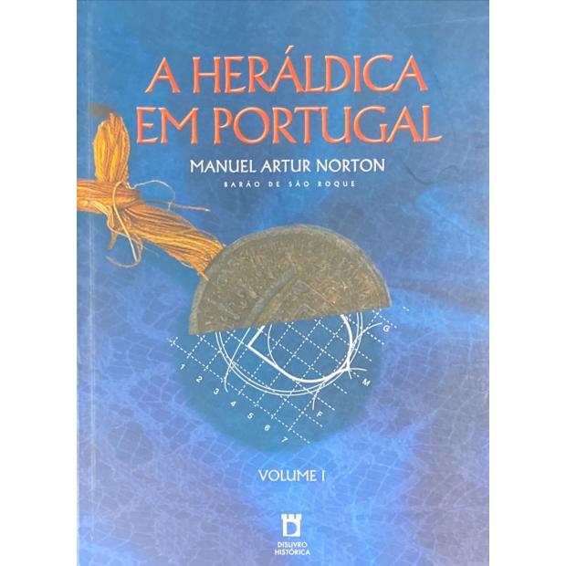 NORTON, Manuel Artur. - A HERÁLDICA EM PORTUGAL. Raizes, Simbologias e Expressões Histórico-Culturais. Volume I (e volume III). 